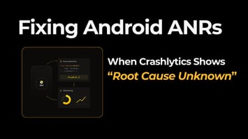 Fixing Android ANRs When Crashlytics Shows “Root Cause Unknown”