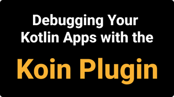 Debugging your Kotlin apps with the Koin Plugin