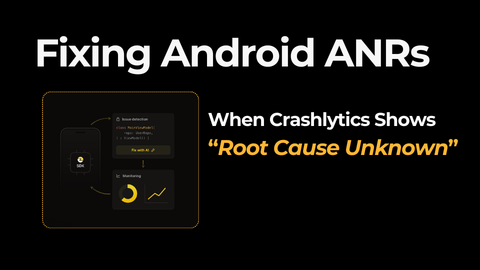 Fixing Android ANRs When Crashlytics Shows &ldquo;Root Cause Unknown&rdquo;